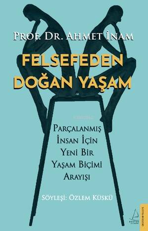 Felsefeden Doğan Yaşam;Parçalanmış İnsan için Yeni Bir Yaşam Biçimi Arayışı - 1