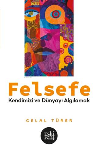 Felsefe;Kendimizi ve Dünyayı Algılamak - 1