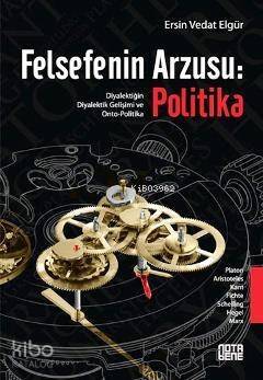 Felsefenin Arzusu: Politika; Diyalektiğin Diyalektik Gelişimi ve Onto-Politika - 1