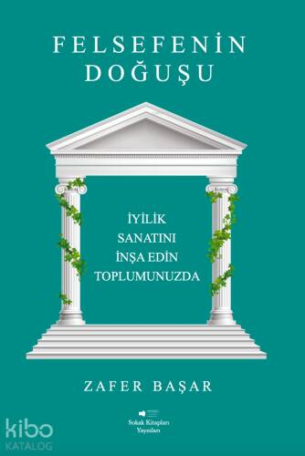 Felsefenin Doğuşu;İyilik Sanatını İnşa Edin Toplumunuzda - 1