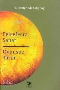 Felsefesiz Sanat Oyunsuz Tarih - 1