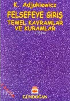 Felsefeye Giriş; Temel Kavramlar ve Kuramlar - 1