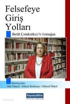 Felsefeye Giriş Yolları; Betül Çotuksöken'e Armağan - 1