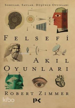 Felsefi Akıl Oyunları; Sorular , Savlar , Düşünce Oyunları - 1