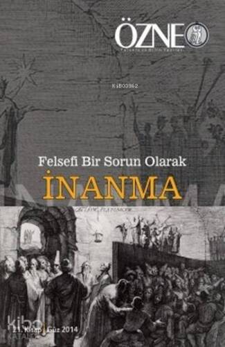 Felsefi Bir Sorun Olarak İnanma; Özne 21. Kitap, Güz 2014 - 1