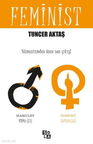 Feminist; Hümanizmden Önce Son Çıkış - 1