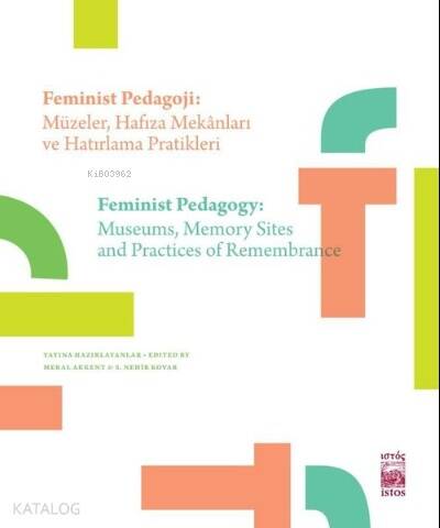 Feminist Pedagoji: Müzeler Hafıza Mekanları ve Hatırlama Pratikleri ;Feminist Pedagogy: Museums Memory Sites and Practices of Remembrance - 1