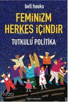 Feminizm Herkes İçindir; Tutkulu Politika - 1