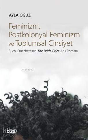 Feminizm, Postkolonyal Feminizm ve Toplumsal Cinsiyet (Buchi Emecheta'nın The Bride Price Adlı Roman - 1