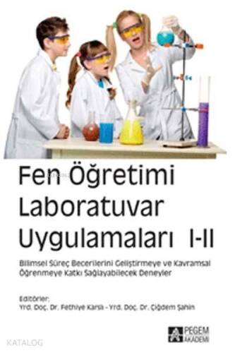 Fen Öğretimi Laboratuvar Uygulamaları 1-2 Bilimsel Süreç Becerilerini Geliştirmeye ve Kavramsal Öğrenmeye Katkı Sağlayabilecek Deneyler - 1