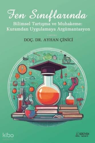 Fen Sınıflarında Bilimsel Tartışma ve Muhakeme: Kuramdan Uygulamaya Argümantasyon - 1