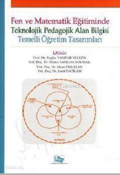 Fen ve Matematik Eğitiminde Teknolojik Pedagolojik Alan Bilgisi; Temelli Öğretim Tasarımları - 1