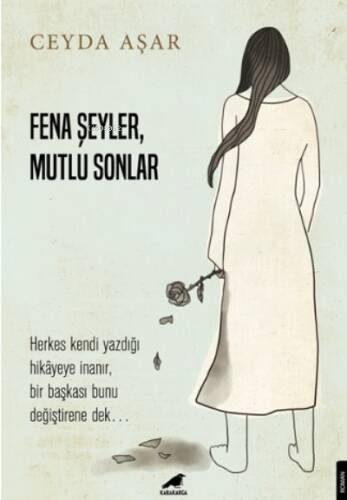 Fena Şeyler, Mutlu Sonlar;Herkes Kendi Yazdığı Hikâyeye İnanır, Bir Başkası Bunu Değiştirene Dek - 1