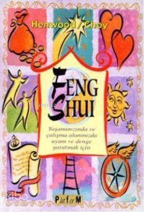 Feng Shui; Yaşamınızında ve Çalışma Alanınızda Uyum ve Denge Yaratmak İçin - 1