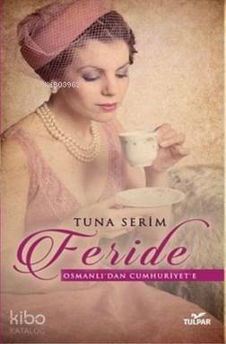 Feride; Osmanlı'dan Cumhuriyet'e - 1