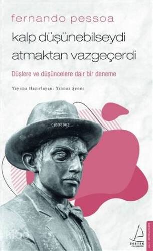 Fernando Pessoa - Kalp Düşünebilseydi Atmaktan Vazgeçerdi; Düşlere ve Düşüncelere Dair Bir Deneme - 1