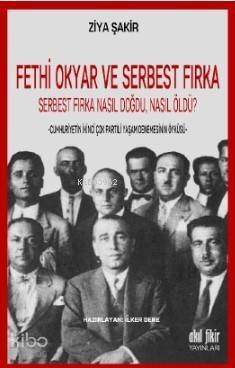 Fethi Okyar ve Serbest Fırka:Serbest Fırka Nasıl Doğdu, Nasıl Öldü?; -Cumhuriyetin İkinci Çok Partili Yaşam Denemesinin Öyküsü- - 1