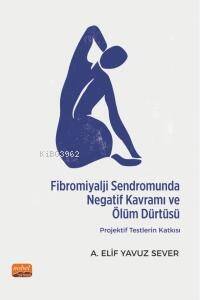 Fibromiyalji Sendromunda Negatif Kavramı ve Ölüm Dürtüsü: Projektif Testlerin Katkısı - 1