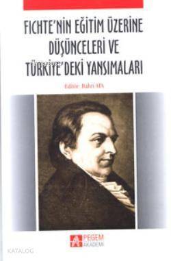 Fichte'nin Eğitim Üzerine Düşünceleri ve Türkiye'deki Yansımaları - 1