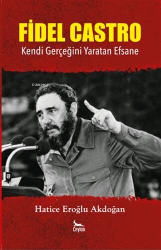 Fidel Castro ;Kendi Gerçeğini Yaratan Efsane - 1