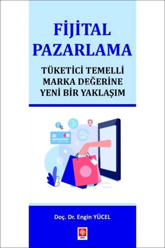 Fijital Pazarlama;Tüketici Temelli Marka Değerine Yeni Bir Yaklaşım - 1