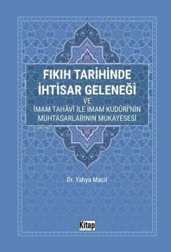 Fıkıh Tarihinde İhtisar Geleneği ve İmam Tahavi İle İmam Kuduri'nin Muhtasarlarının Mukayesesi - 1