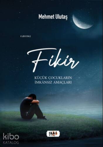 Fikir;Küçük Çocukların İmkânsız Amaçları - 1