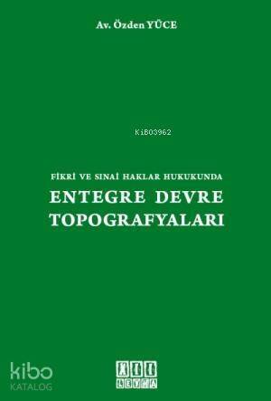 Fikri ve Sınai Haklar Hukukunda| Entegre Devre Topografyaları - 1