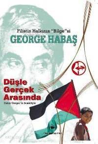 Filistin Halkının Bilgesi - George Habaş; Düşle Gerçek Arasında - 1