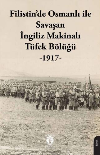 Filistin’de Osmanlı ile Savaşan İngiliz Makinalı Tüfek Bölüğü -1917- - 1