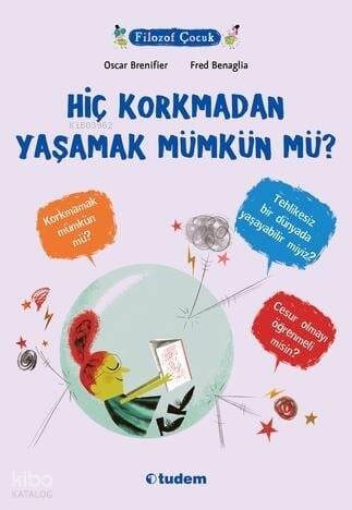 Filozof Çocuk- Hiç Korkmadan Yaşamak Mümkün Mü? - 1