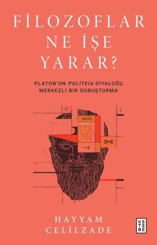 Filozoflar Ne İşe Yarar?;Platon’un Politeia Diyaloğu Merkezli Bir Soruşturma - 1