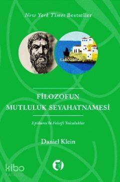 Filozofun Mutluluk Seyahatnamesi; Epikurosla Felsefi Yolculuklar - 1