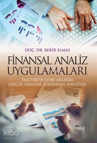 Finansal Analiz Uygulamaları; TMS/TFRS'ye Göre Anlatım Gerçek Tablolar Üzerinden Analizler - 1