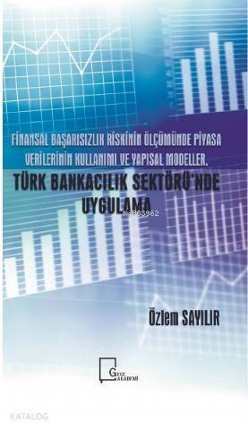 Finansal Başarısızlık Riskinin Ölçümünde Piyasa Verilerinin Kullanımı ve Yapısal Modeller; Türk Bankacılık Sektöründe Uygulama - 1