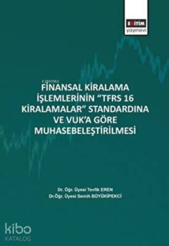 Finansal Kiralama İşlemlerinin ‘’TFRS 16 Kiralamalar’’ Standardına Ve Vuk’a Göre Muhasebeleştirilmesi - 1