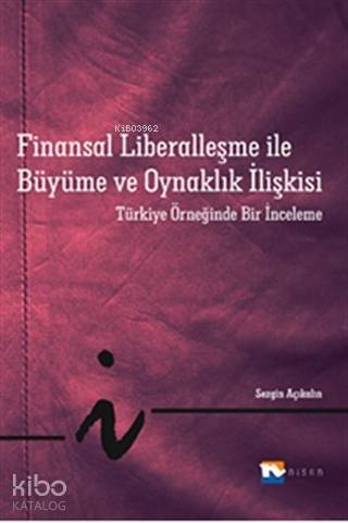 Finansal Liberalleşme ile Büyüme ve Oynaklık İlişkisi; Türkiye Örneğinde Bir İnceleme - 1