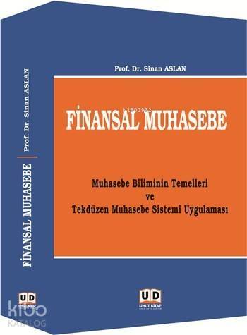 Finansal Muhasebe; Muhasebe Biliminin Temelleri ve Tekdüzen Muhasebe Sistemi Uygulaması - 1