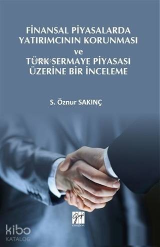 Finansal Piyasalarda Yatırımcının Korunması ve Türk Sermaye Piyasası Üzerine Bir İnceleme - 1