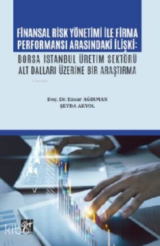 Finansal Risk Yönetimi İle Firma Performansı Arasındaki İlişki;Borsa İstanbul Üretim Sektörü Alt Dalları Üzerine Bir Araştırma - 1