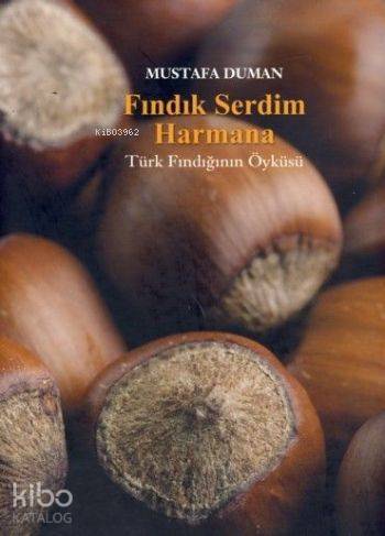 Fındık Serdim Harmana; Türk Fındığının Öyküsü - 1