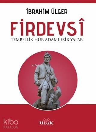 Firdevsi - Tembellik Hür Adamı Esir Yapar - 1