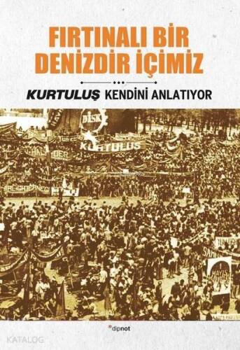 Fırtınalı Bir Denizdir İçimiz; Kurtuluş Kendini Anlatıyor - 1