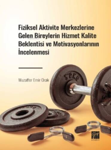 Fiziksel Aktivite Merkezlerine Gelen Bireylerin Hizmet Kalite Beklentisi ve Motivasyonlarının İncelenmesi - 1