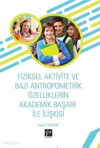 Fiziksel Aktivite ve Bazı Antropometrik Özelliklerin Akademik Başarı İle İlişkisi - 1