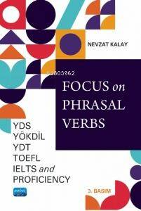 Focus on Phrasal Verbs;YDS, YÖKDİL, YDT, TOEFL, IELTS, And Proficiency - 1