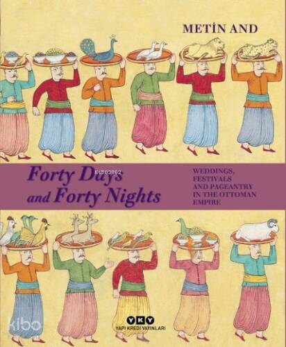 Forty Days and Forty Nights;Weddings, Festivals and Pageantry in the Ottoman Empire - 1