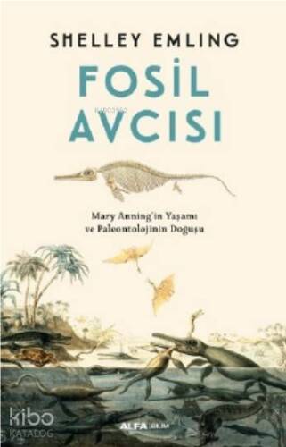 Fosil Avcısı; Mary Anning'in Yaşamı ve Paleontolojinin Doğuşu - 1