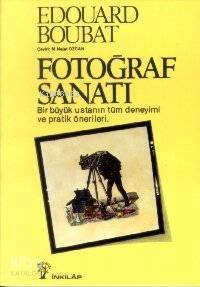 Fotoğraf Sanatı; Bir Büyük Ustanın Tüm Deneyimi ve Pratik Önerileri - 1