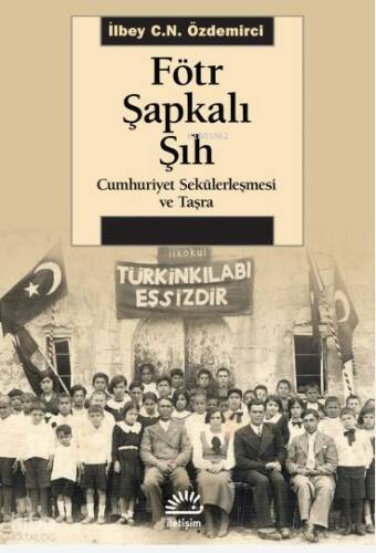 Fötr Şapkalı Şıh - Cumhuriyet Sekülerleşmesi ve Taşra - 1